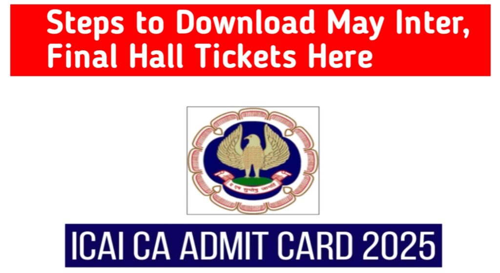 ICAI CA Admit Card 2025: Steps to Download May Inter, Final Hall Tickets Here